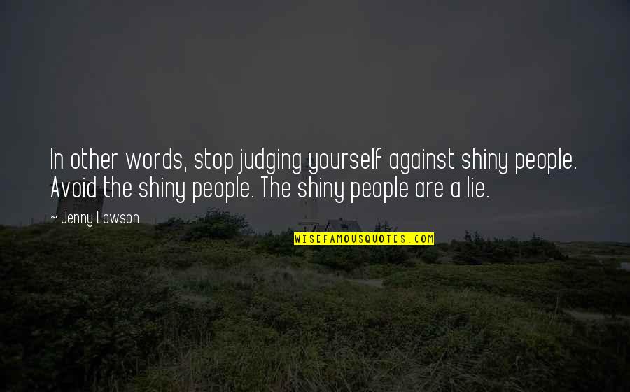 Sinatra Song Quotes By Jenny Lawson: In other words, stop judging yourself against shiny Sinatra Song Quotes By Jenny Lawson: In other words, stop judging yourself against shiny