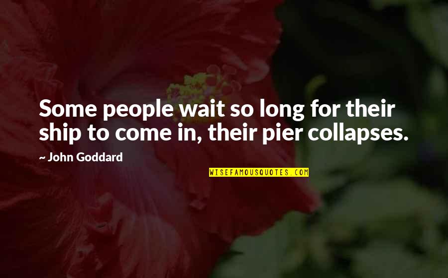 Sinatra Song Quotes By John Goddard: Some people wait so long for their ship