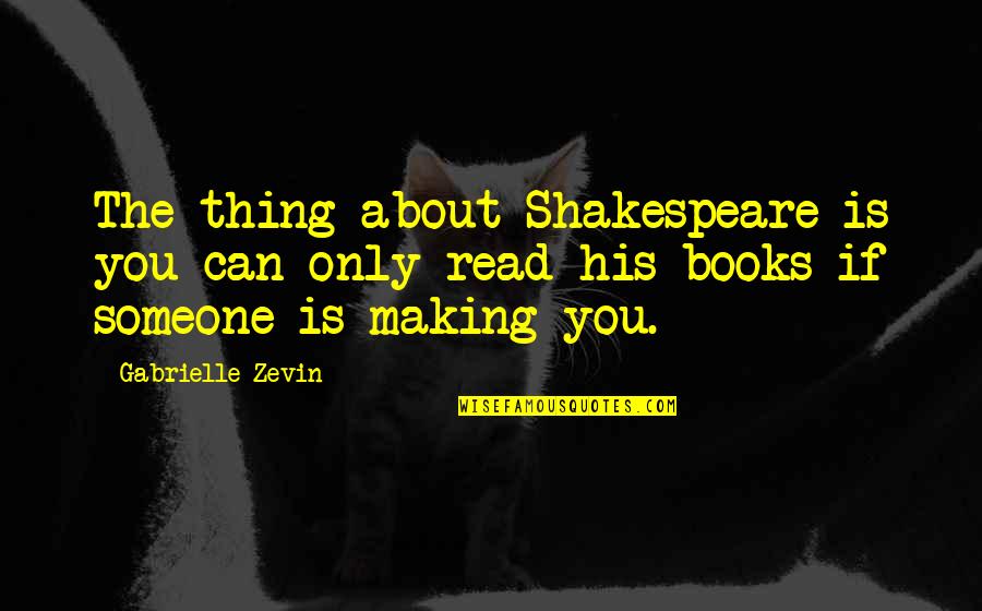 Sinayoko Mali Quotes By Gabrielle Zevin: The thing about Shakespeare is you can only