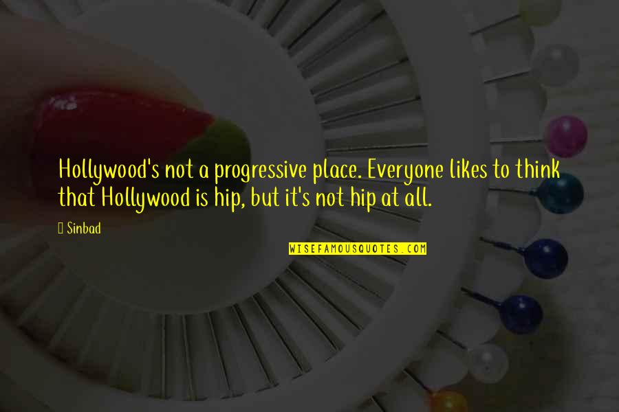 Sinbad Quotes By Sinbad: Hollywood's not a progressive place. Everyone likes to Sinbad Quotes By Sinbad: Hollywood's not a progressive place. Everyone likes to