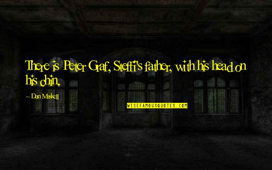 Sinbi Haunted Quotes By Dan Maskell: There is Peter Graf, Steffi's father, with his
