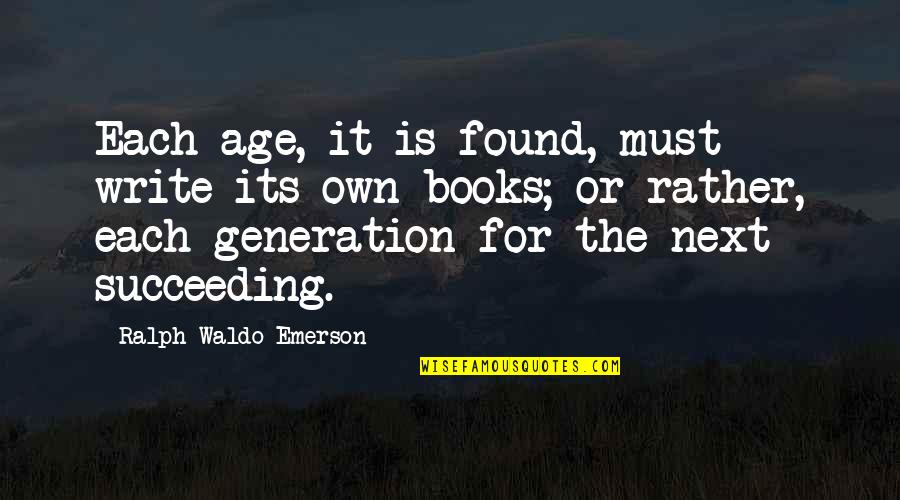 Sinbio Quotes By Ralph Waldo Emerson: Each age, it is found, must write its