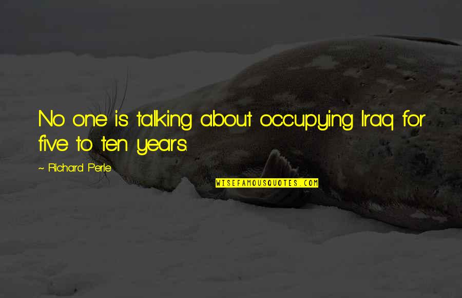 Sinbiotik Quotes By Richard Perle: No one is talking about occupying Iraq for Sinbiotik Quotes By Richard Perle: No one is talking about occupying Iraq for