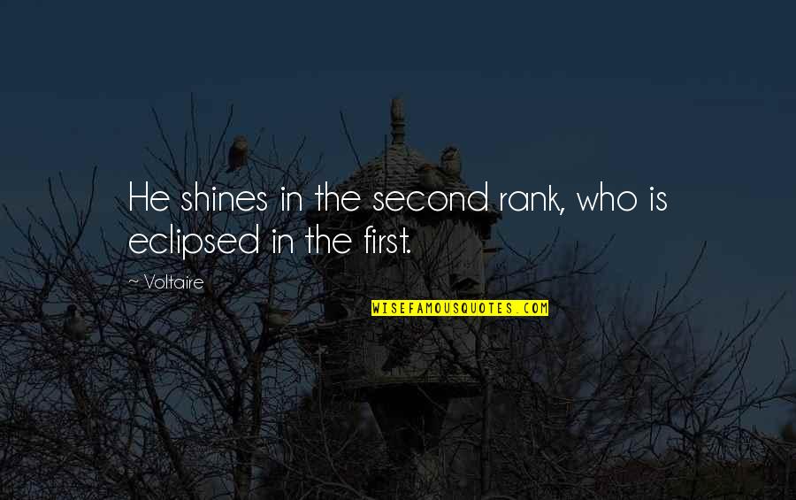 Sinbiotik Quotes By Voltaire: He shines in the second rank, who is
