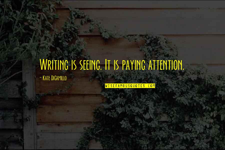 Since 1977 The Number Quotes By Kate DiCamillo: Writing is seeing. It is paying attention. Since 1977 The Number Quotes By Kate DiCamillo: Writing is seeing. It is paying attention.