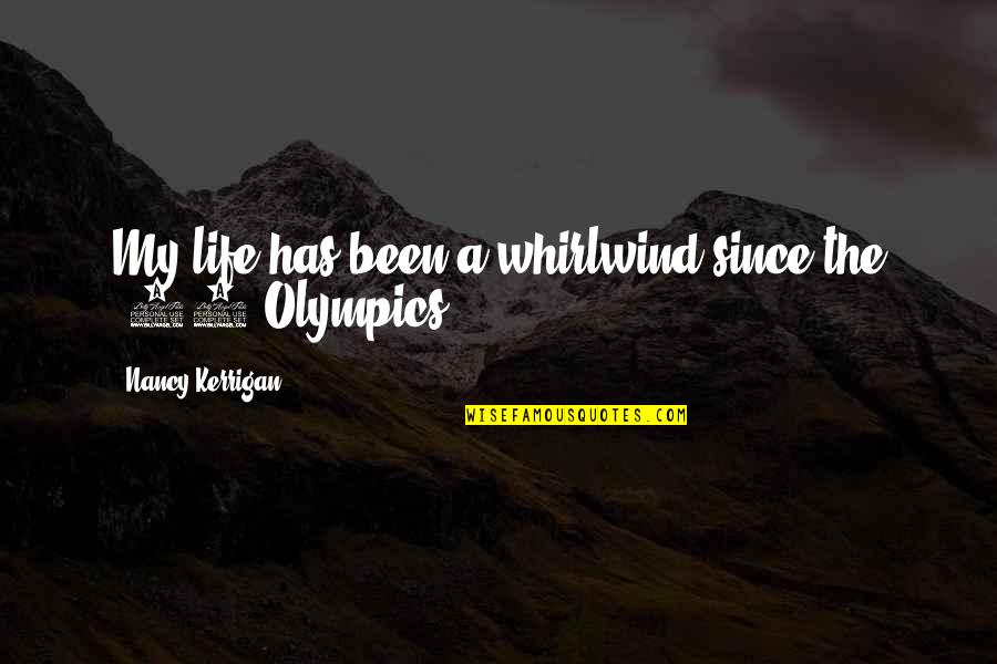 Since 94 Quotes By Nancy Kerrigan: My life has been a whirlwind since the Since 94 Quotes By Nancy Kerrigan: My life has been a whirlwind since the