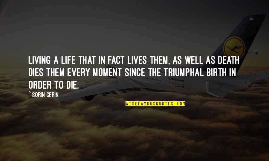 Since Birth Quotes By Sorin Cerin: Living a life that in fact lives them,