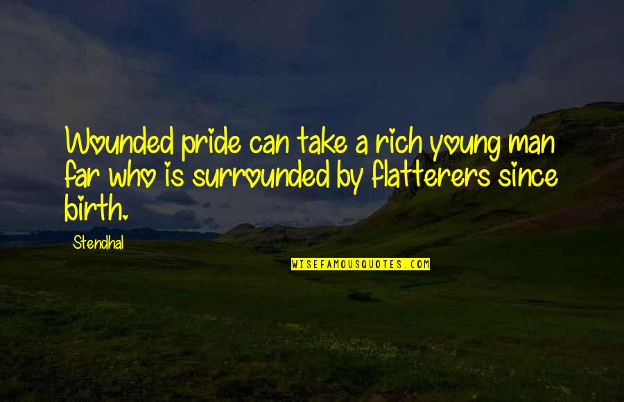 Since Birth Quotes By Stendhal: Wounded pride can take a rich young man