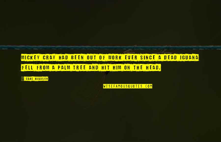 Since I Fell For You Quotes By Carl Hiaasen: Mickey Cray had been out of work ever Since I Fell For You Quotes By Carl Hiaasen: Mickey Cray had been out of work ever