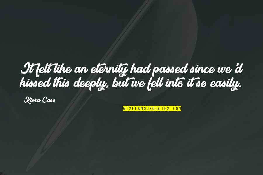Since I Fell For You Quotes By Kiera Cass: It felt like an eternity had passed since Since I Fell For You Quotes By Kiera Cass: It felt like an eternity had passed since