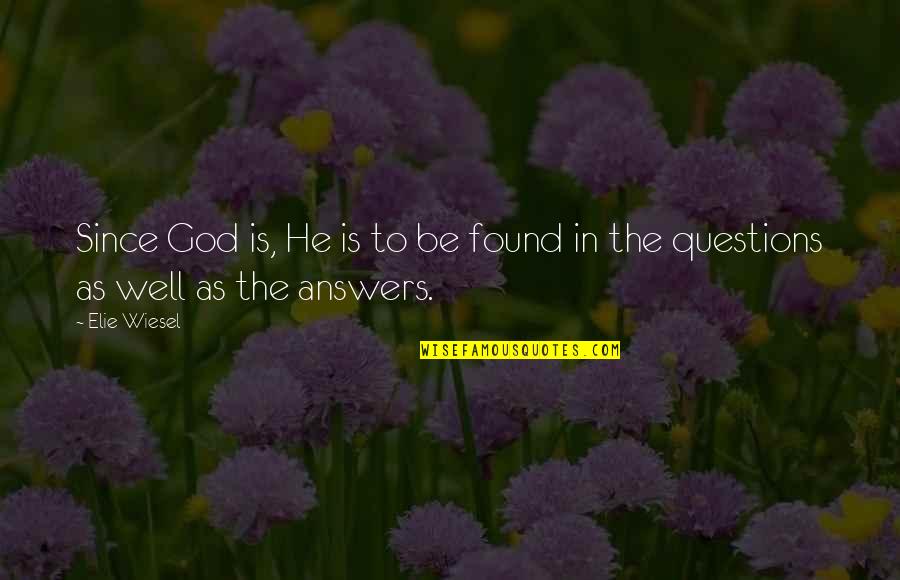 Since I Found You Quotes By Elie Wiesel: Since God is, He is to be found