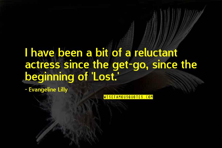 Since I Lost You Quotes By Evangeline Lilly: I have been a bit of a reluctant Since I Lost You Quotes By Evangeline Lilly: I have been a bit of a reluctant