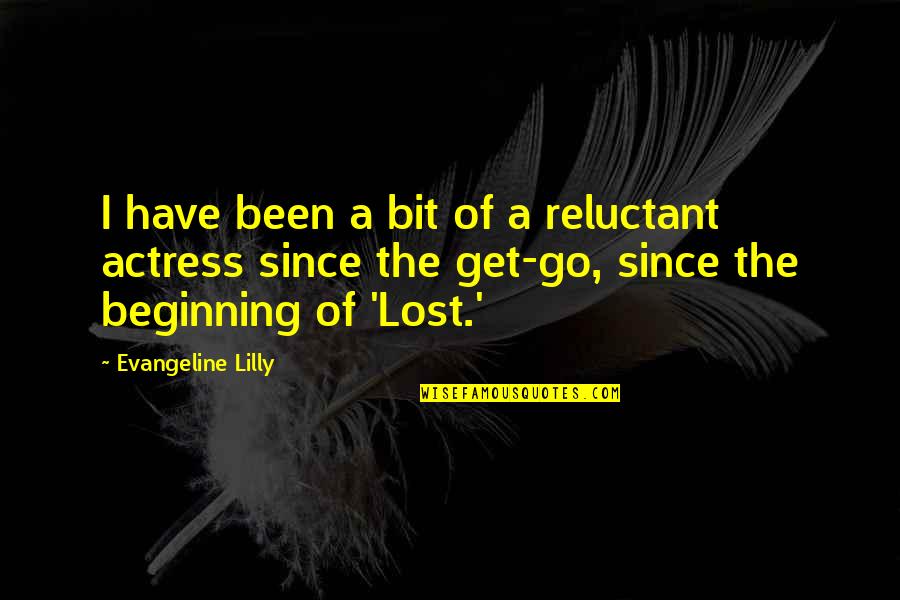 Since I Lost You Quotes By Evangeline Lilly: I have been a bit of a reluctant