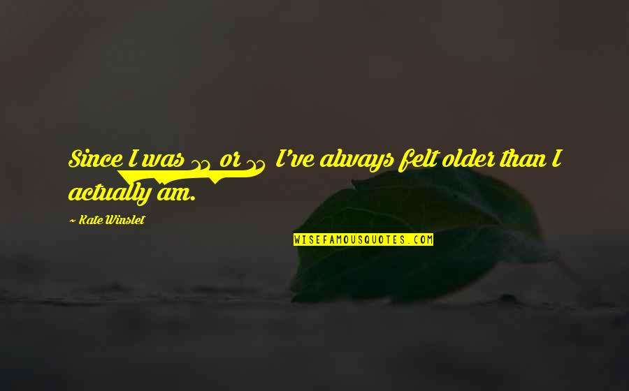 Since Quotes By Kate Winslet: Since I was 13 or 14 I've always
