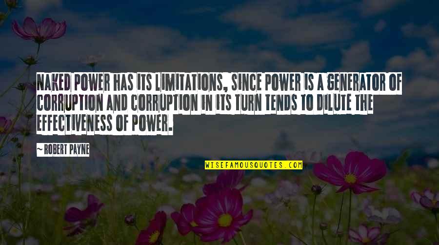 Since Quotes By Robert Payne: Naked power has its limitations, since power is Since Quotes By Robert Payne: Naked power has its limitations, since power is