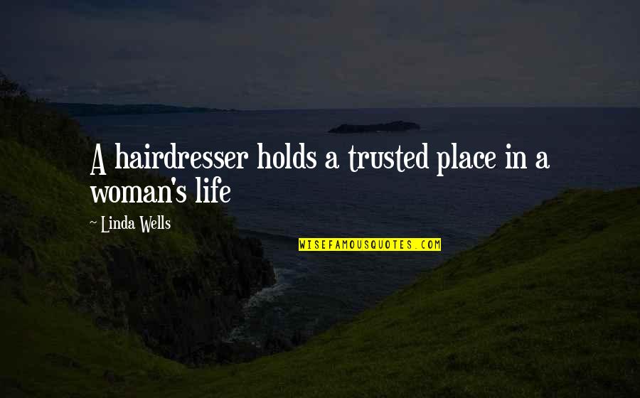 Since The Day I Saw You Quotes By Linda Wells: A hairdresser holds a trusted place in a Since The Day I Saw You Quotes By Linda Wells: A hairdresser holds a trusted place in a