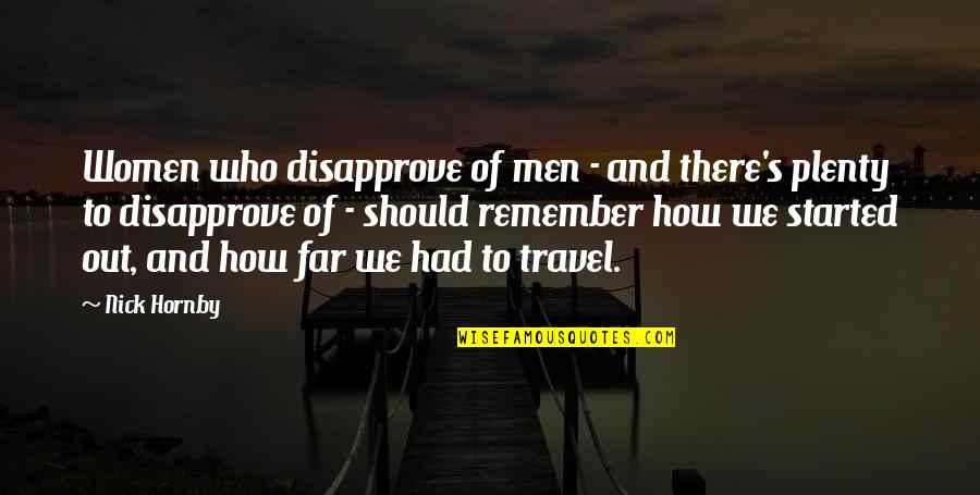 Since The Day I Saw You Quotes By Nick Hornby: Women who disapprove of men - and there's Since The Day I Saw You Quotes By Nick Hornby: Women who disapprove of men - and there's