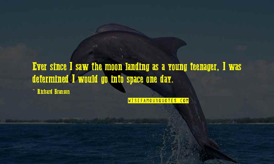 Since The Day I Saw You Quotes By Richard Branson: Ever since I saw the moon landing as Since The Day I Saw You Quotes By Richard Branson: Ever since I saw the moon landing as