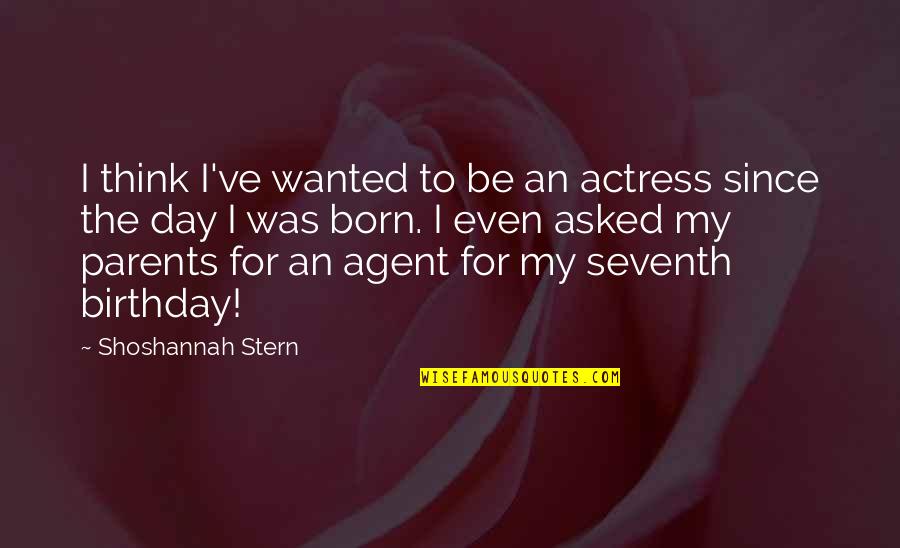 Since The Day You Were Born Quotes By Shoshannah Stern: I think I've wanted to be an actress