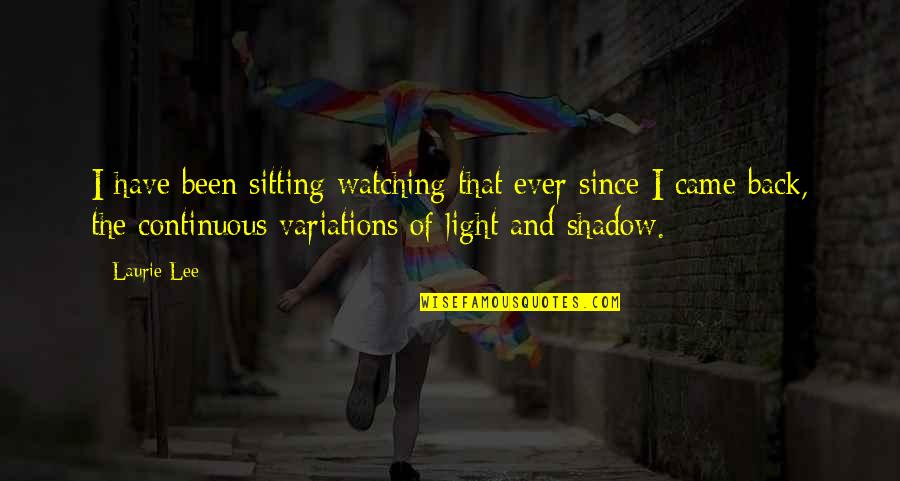 Since You Came Quotes By Laurie Lee: I have been sitting watching that ever since