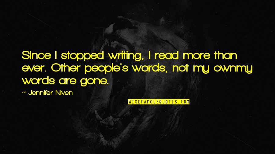 Since You've Gone Quotes By Jennifer Niven: Since I stopped writing, I read more than