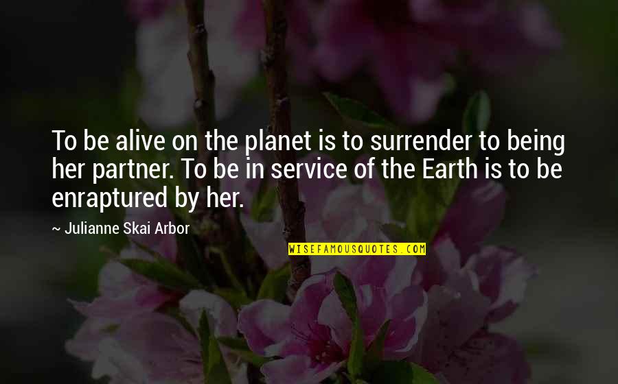 Sincell Publishing Quotes By Julianne Skai Arbor: To be alive on the planet is to