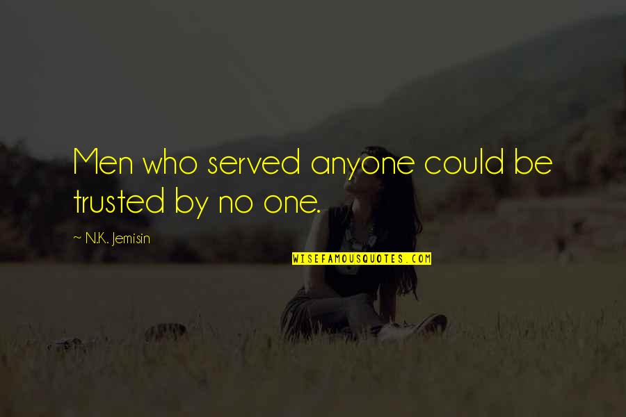 Sincell Publishing Quotes By N.K. Jemisin: Men who served anyone could be trusted by