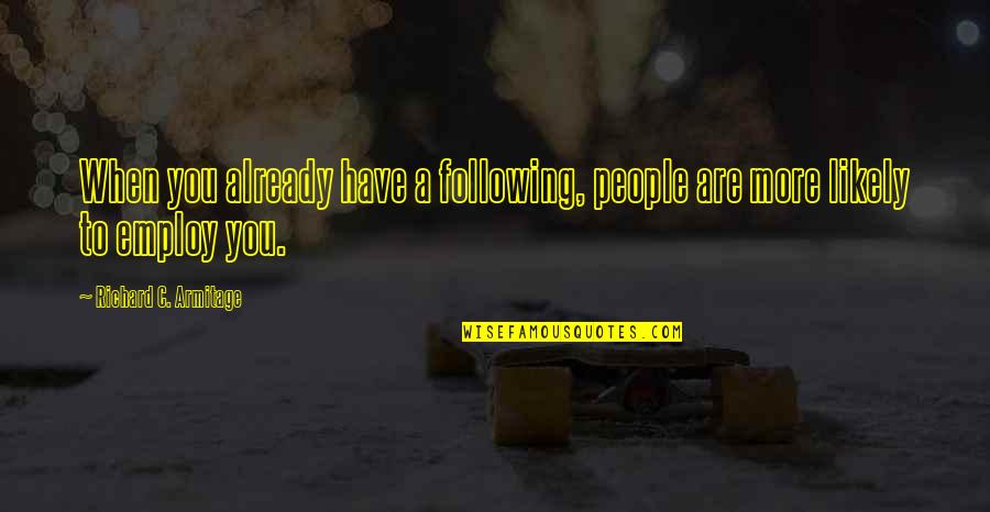 Sincell Publishing Quotes By Richard C. Armitage: When you already have a following, people are