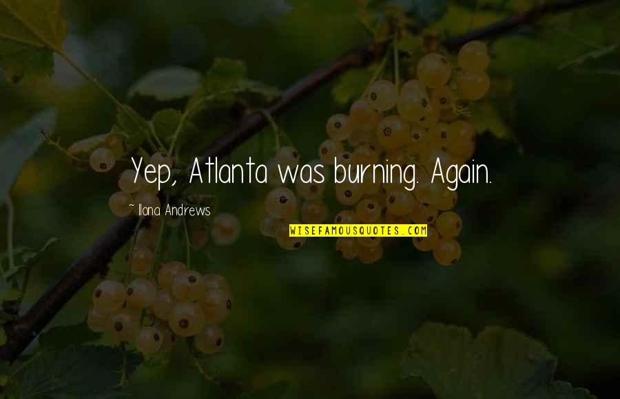 Sinceno No Hay Quotes By Ilona Andrews: Yep, Atlanta was burning. Again.