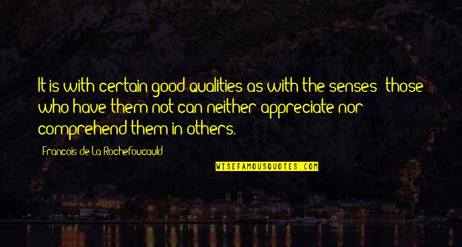 Sinceramente Tu Quotes By Francois De La Rochefoucauld: It is with certain good qualities as with