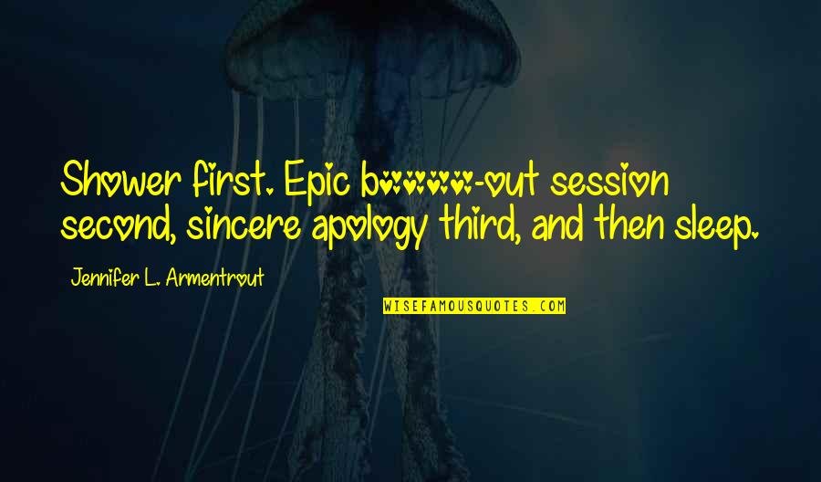 Sincere Apology Quotes By Jennifer L. Armentrout: Shower first. Epic b****-out session second, sincere apology