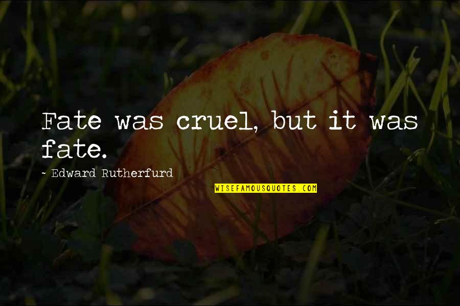Sincere Congratulations Quotes By Edward Rutherfurd: Fate was cruel, but it was fate. Sincere Congratulations Quotes By Edward Rutherfurd: Fate was cruel, but it was fate.