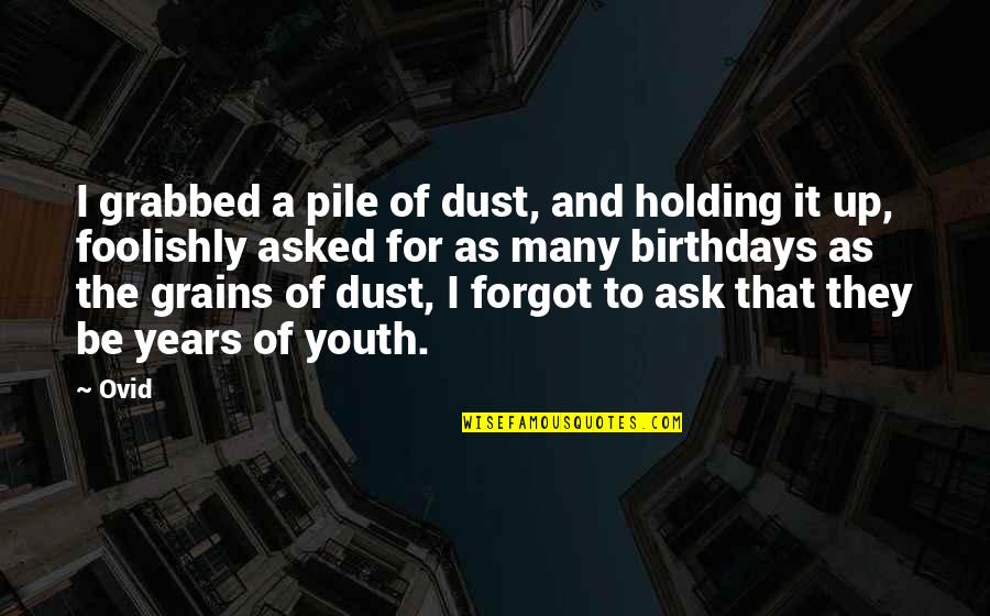 Sincere Friends Quotes By Ovid: I grabbed a pile of dust, and holding