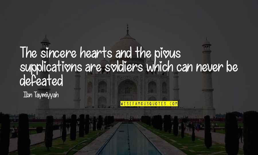 Sincere From The Heart Quotes By Ibn Taymiyyah: The sincere hearts and the pious supplications are
