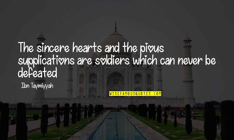 Sincere From The Heart Quotes By Ibn Taymiyyah: The sincere hearts and the pious supplications are Sincere From The Heart Quotes By Ibn Taymiyyah: The sincere hearts and the pious supplications are