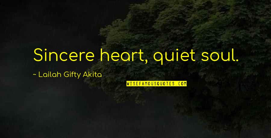 Sincere From The Heart Quotes By Lailah Gifty Akita: Sincere heart, quiet soul.