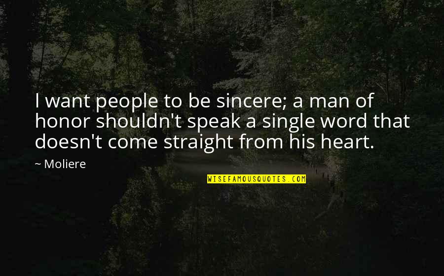 Sincere From The Heart Quotes By Moliere: I want people to be sincere; a man Sincere From The Heart Quotes By Moliere: I want people to be sincere; a man