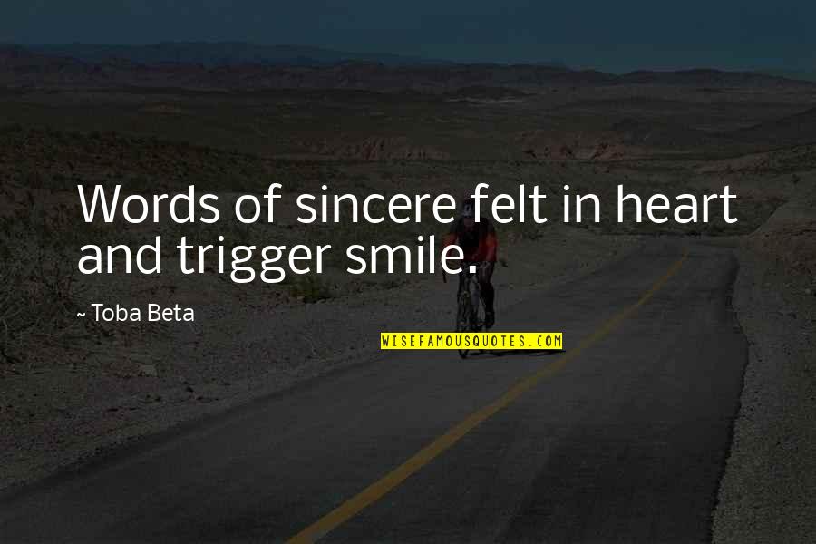 Sincere From The Heart Quotes By Toba Beta: Words of sincere felt in heart and trigger