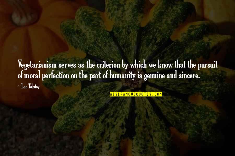Sincere Genuine Quotes By Leo Tolstoy: Vegetarianism serves as the criterion by which we