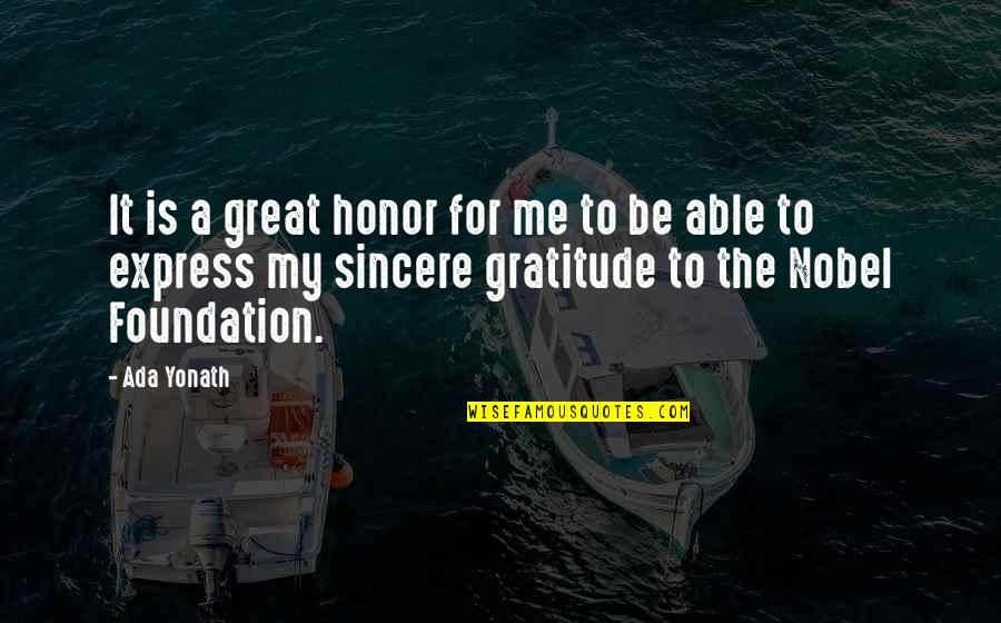 Sincere Gratitude Quotes By Ada Yonath: It is a great honor for me to