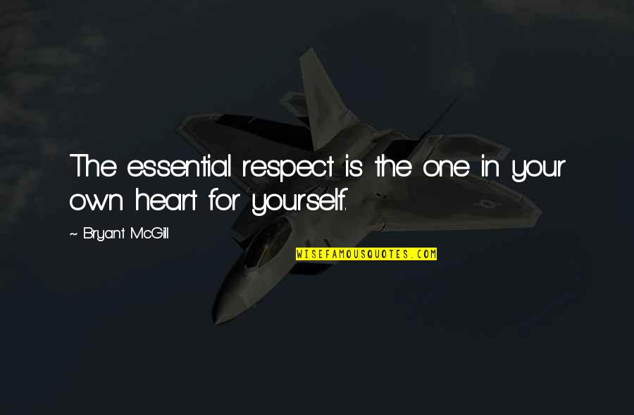 Sincere Heart Quotes By Bryant McGill: The essential respect is the one in your