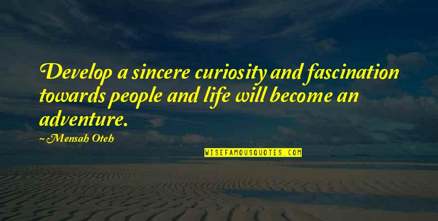 Sincere Inspirational Quotes By Mensah Oteh: Develop a sincere curiosity and fascination towards people