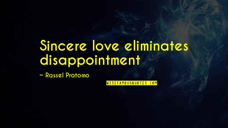 Sincere Inspirational Quotes By Rassel Pratomo: Sincere love eliminates disappointment