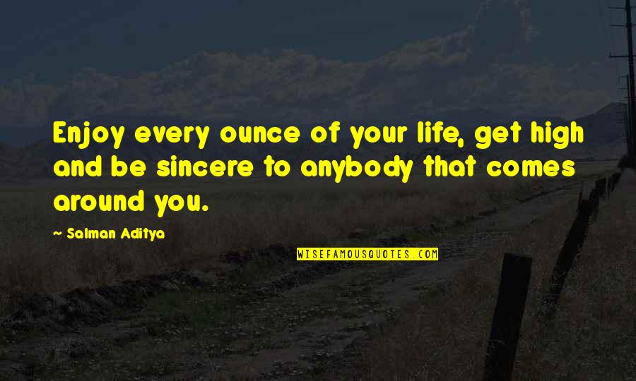 Sincere Inspirational Quotes By Salman Aditya: Enjoy every ounce of your life, get high