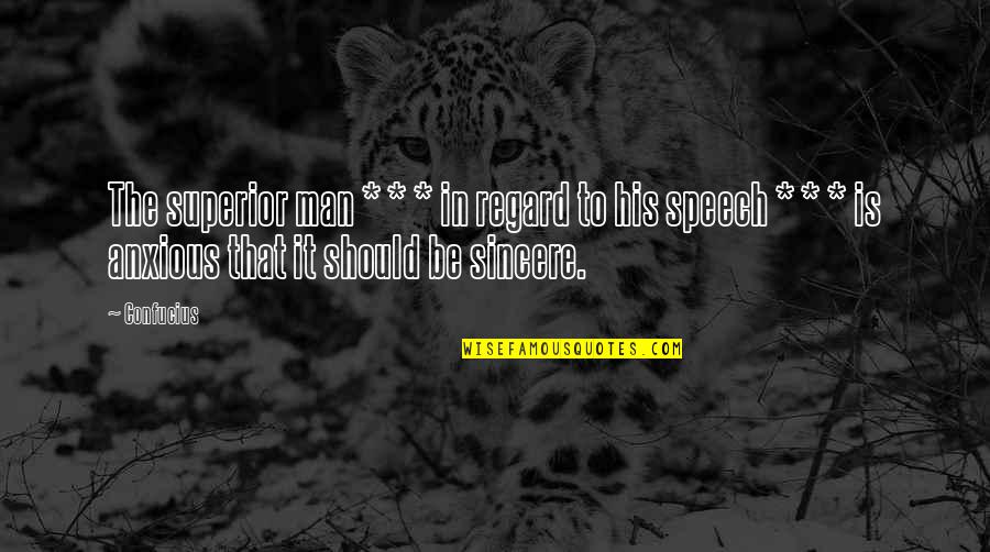 Sincere Man Quotes By Confucius: The superior man * * * in regard