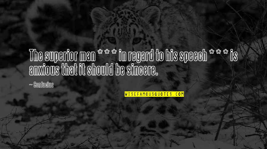 Sincere Quotes By Confucius: The superior man * * * in regard