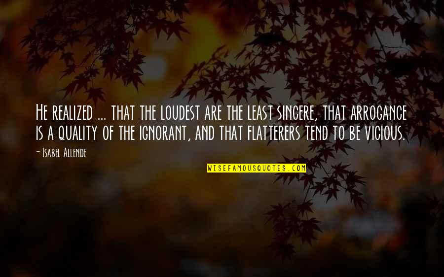 Sincere Quotes By Isabel Allende: He realized ... that the loudest are the