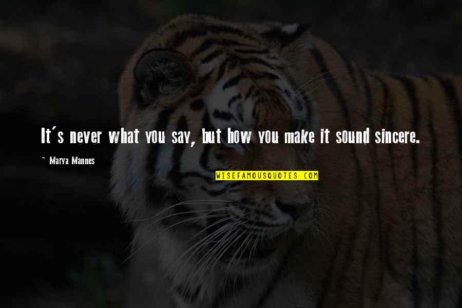 Sincere Quotes By Marya Mannes: It's never what you say, but how you