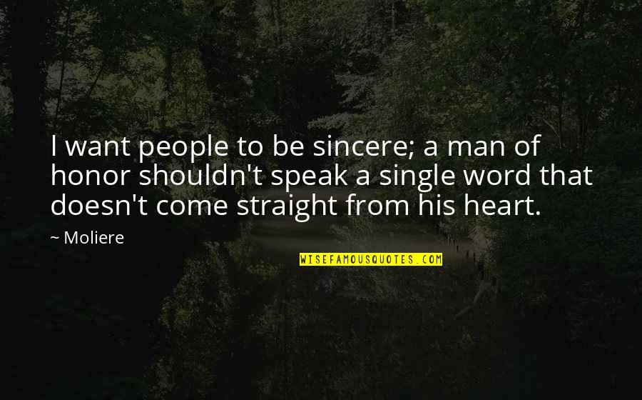 Sincere Quotes By Moliere: I want people to be sincere; a man