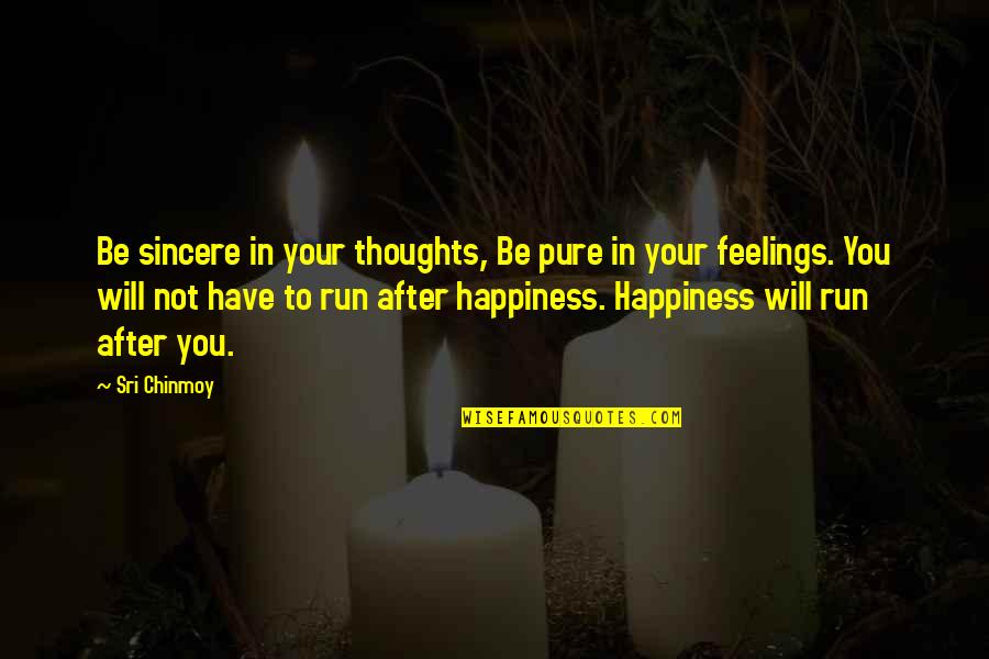 Sincere Quotes By Sri Chinmoy: Be sincere in your thoughts, Be pure in
